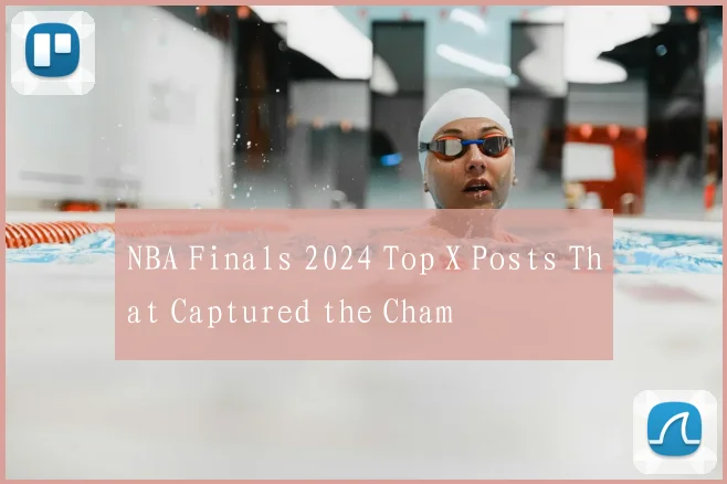NBA Finals 2024 Top X Posts That Captured the Cham
